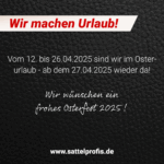Die SattelProfis Brugger machen Urlaub über Ostern 2025!