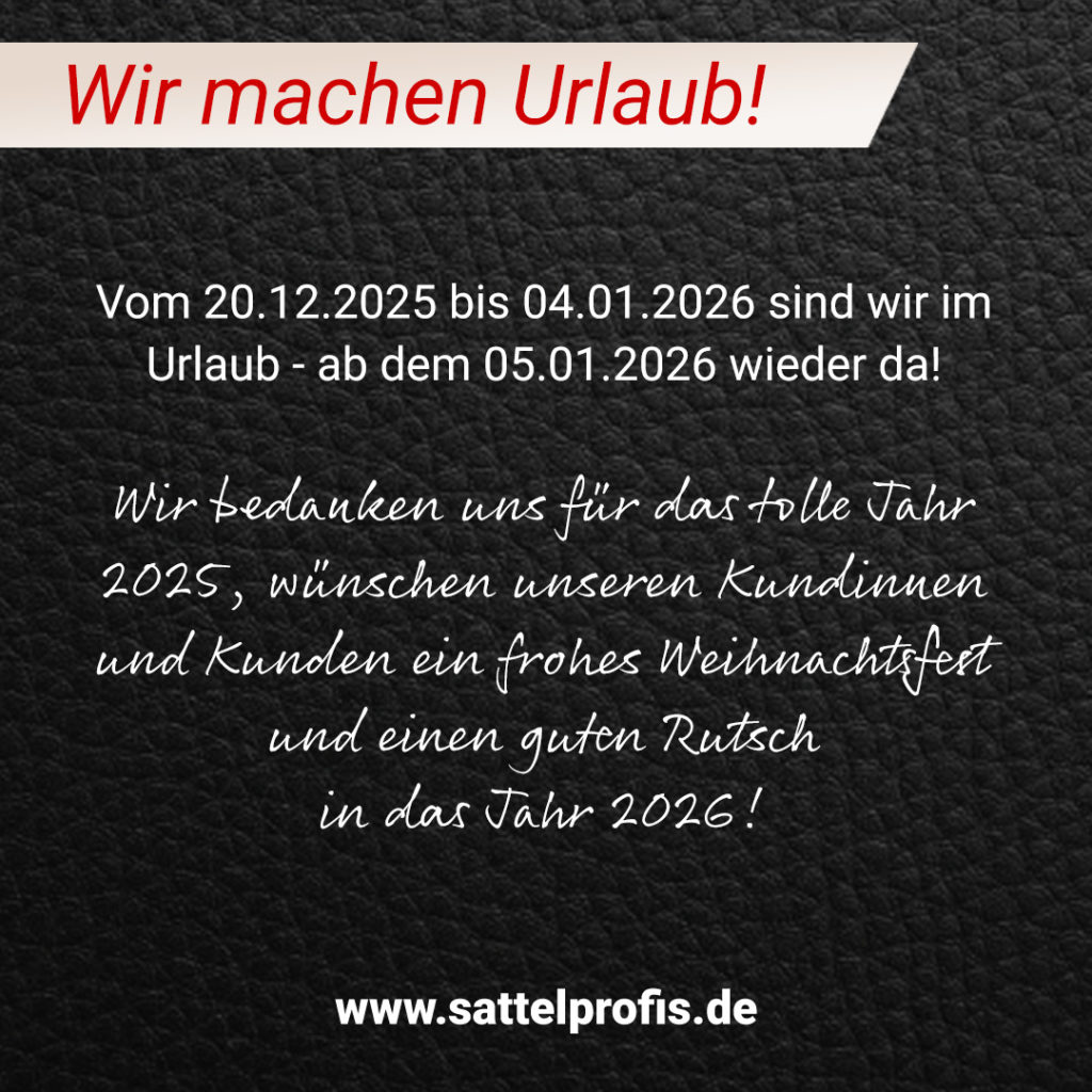Die SattelProfis Brugger machen bis 04.01.2026 Urlaub – ab dem 05.01.2026 sind wir wieder für Sie erreichbar.